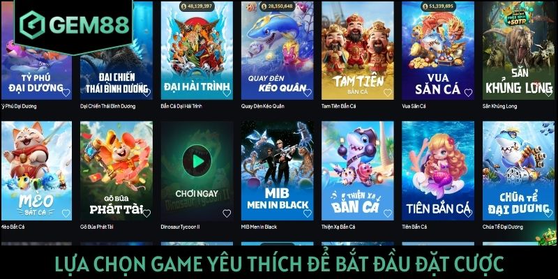Lựa chọn game yêu thích để bắt đầu đặt cược