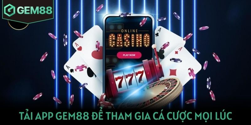 Tải app Gem88 để tham gia cá cược mọi lúc mọi nơi